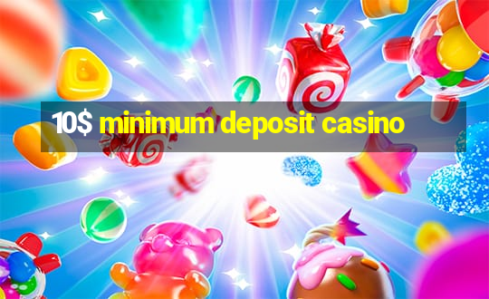 10$ minimum deposit casino