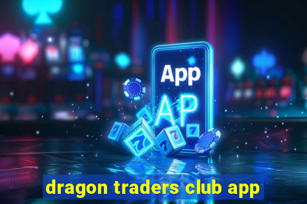 dragon traders club app