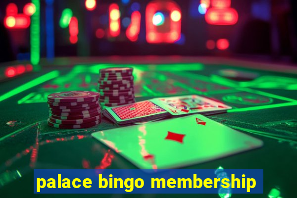 palace bingo membership