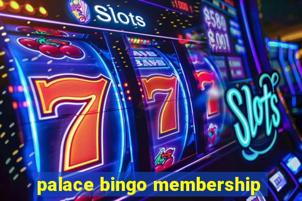 palace bingo membership