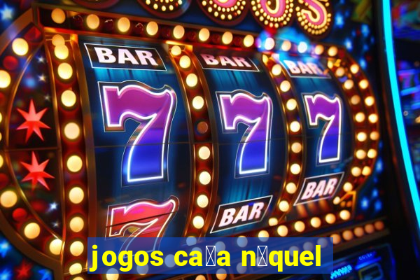 jogos ca莽a n铆quel