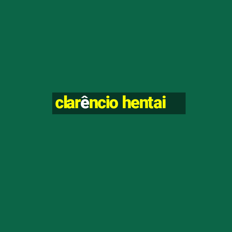 clarêncio hentai