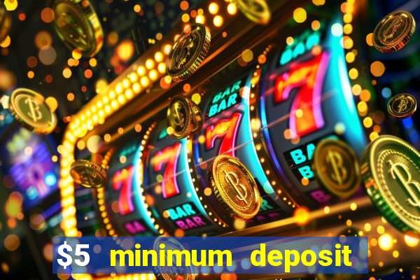 $5 minimum deposit casinos 2018