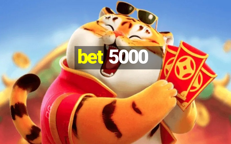 bet 5000