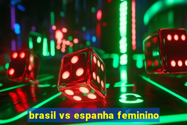 brasil vs espanha feminino