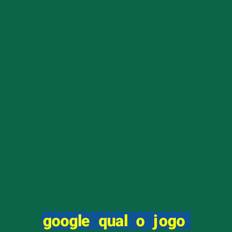 google qual o jogo que dá dinheiro