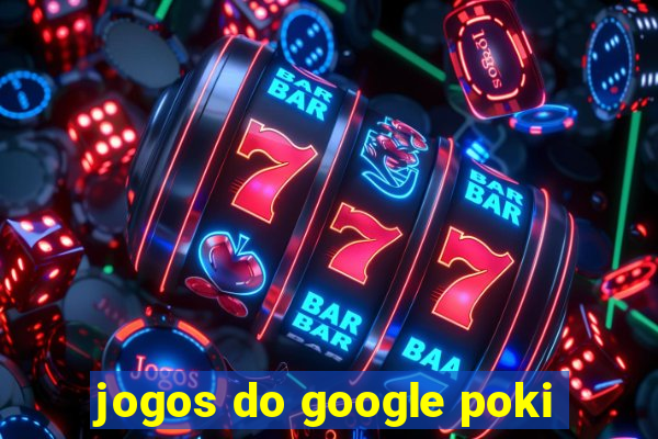 jogos do google poki