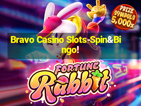 Bravo Casino Slots-Spin&Bingo!