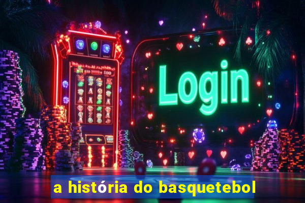 a história do basquetebol