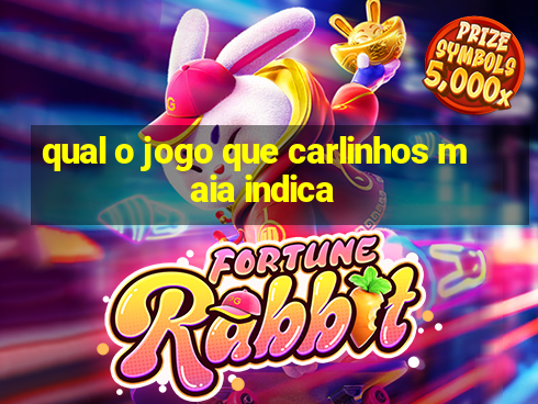 qual o jogo que carlinhos maia indica