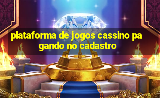 plataforma de jogos cassino pagando no cadastro