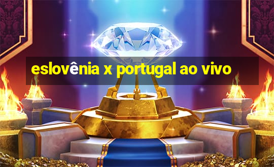 eslovênia x portugal ao vivo