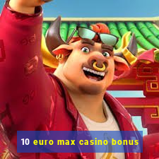 10 euro max casino bonus