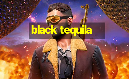 black tequila