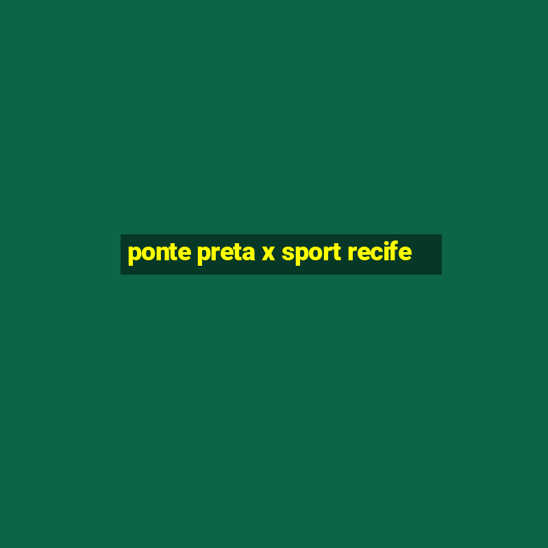 ponte preta x sport recife