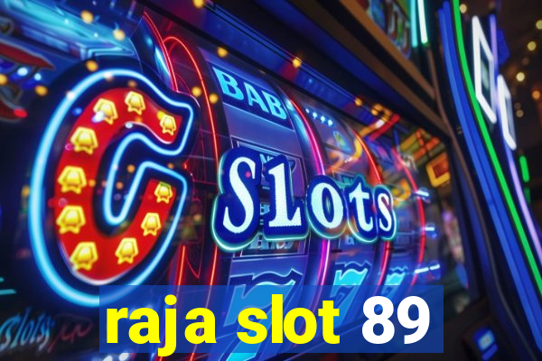 raja slot 89