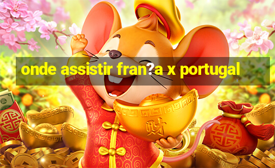 onde assistir fran?a x portugal