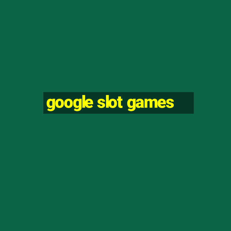 google slot games