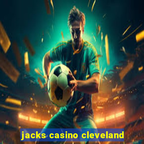 jacks casino cleveland