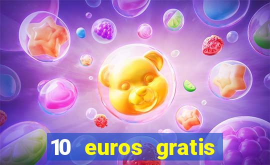 10 euros gratis sin depósito casino 2024