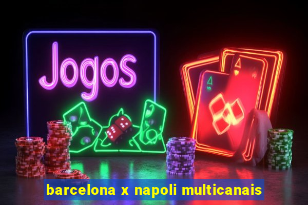 barcelona x napoli multicanais