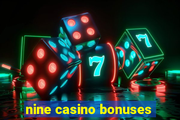 nine casino bonuses