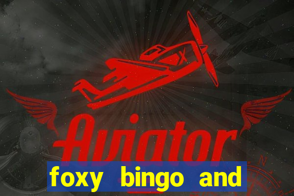 foxy bingo and online casino