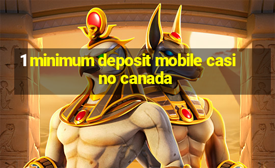 1 minimum deposit mobile casino canada