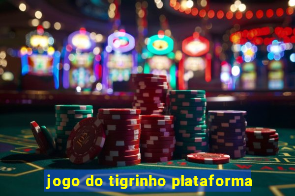 jogo do tigrinho plataforma