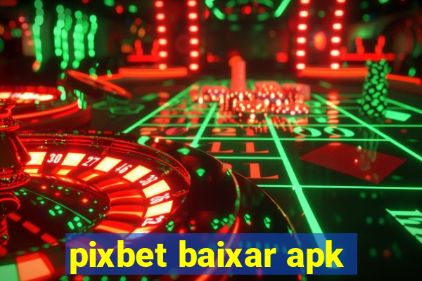 pixbet baixar apk