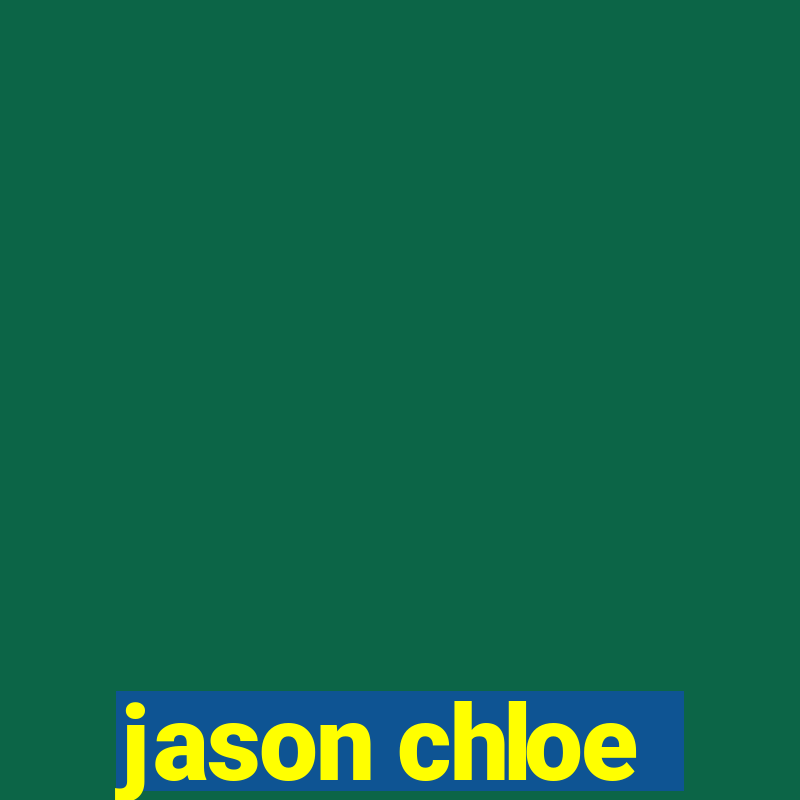 jason chloe