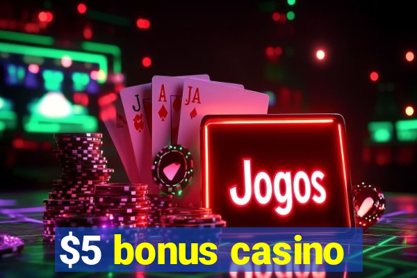 $5 bonus casino