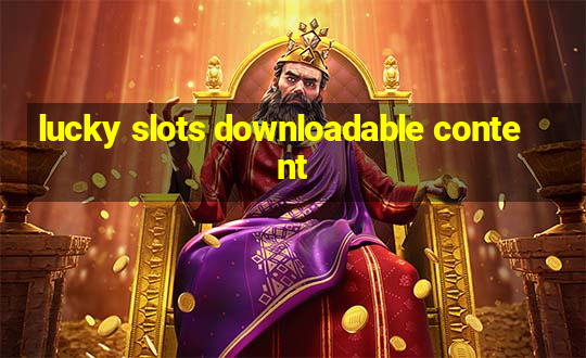 lucky slots downloadable content