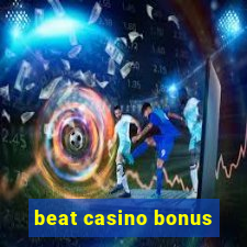 beat casino bonus