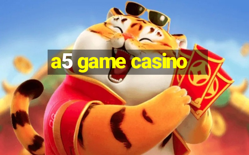 a5 game casino