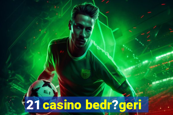 21 casino bedr?geri