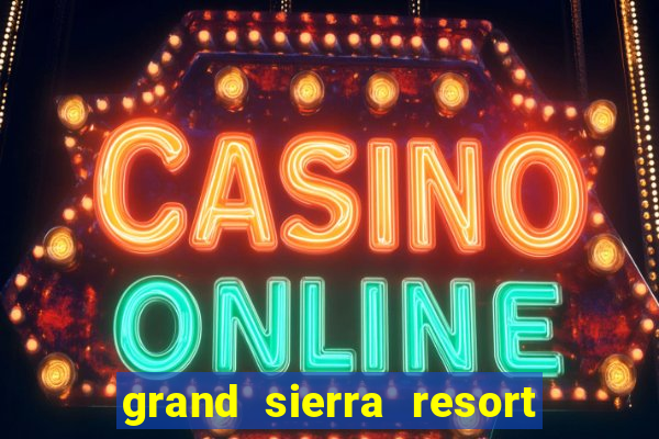 grand sierra resort casino reno nv