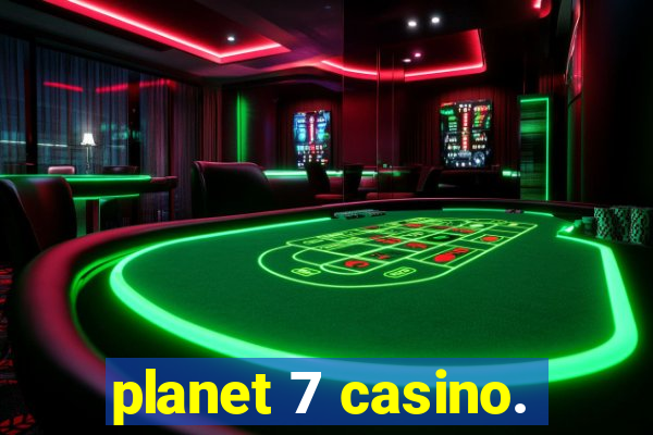 planet 7 casino.