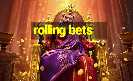 rolling bets