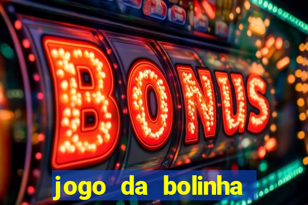 jogo da bolinha ganha dinheiro