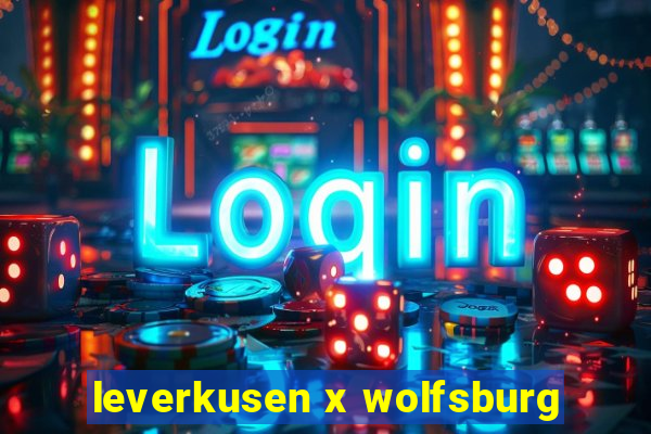 leverkusen x wolfsburg