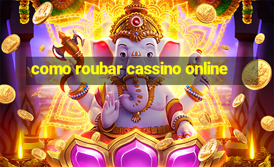 como roubar cassino online