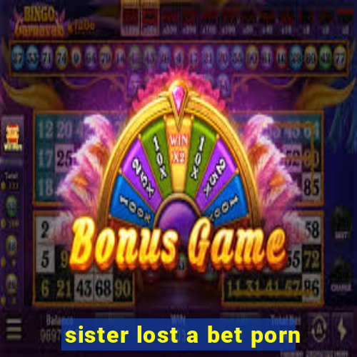 sister lost a bet porn