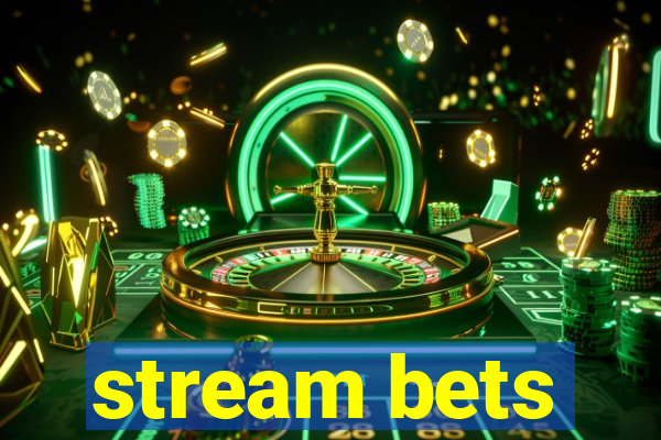 stream bets