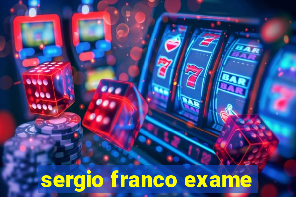 sergio franco exame