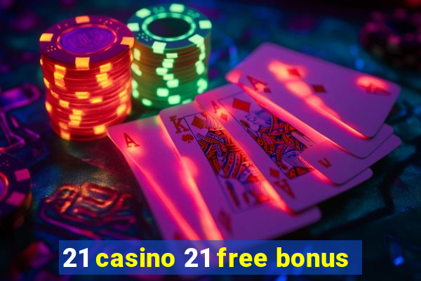 21 casino 21 free bonus