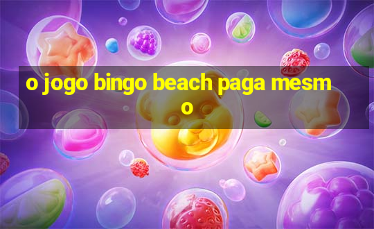 o jogo bingo beach paga mesmo