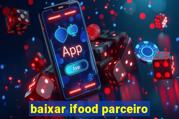 baixar ifood parceiro