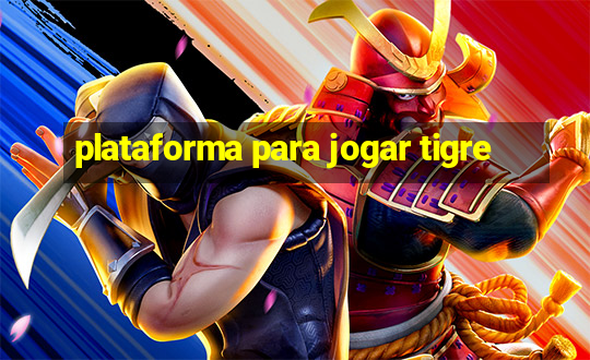 plataforma para jogar tigre