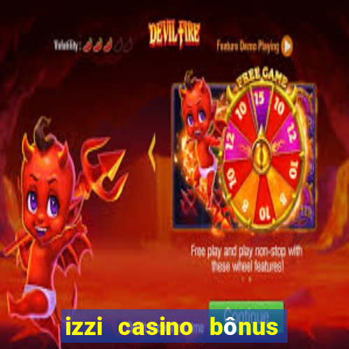 izzi casino bônus 1000 grátis